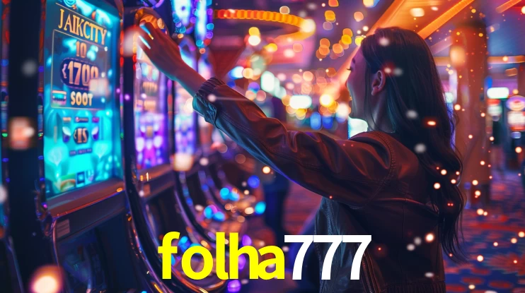 Explore as vantagens do folha777: serviço profissional e confiabilidade
